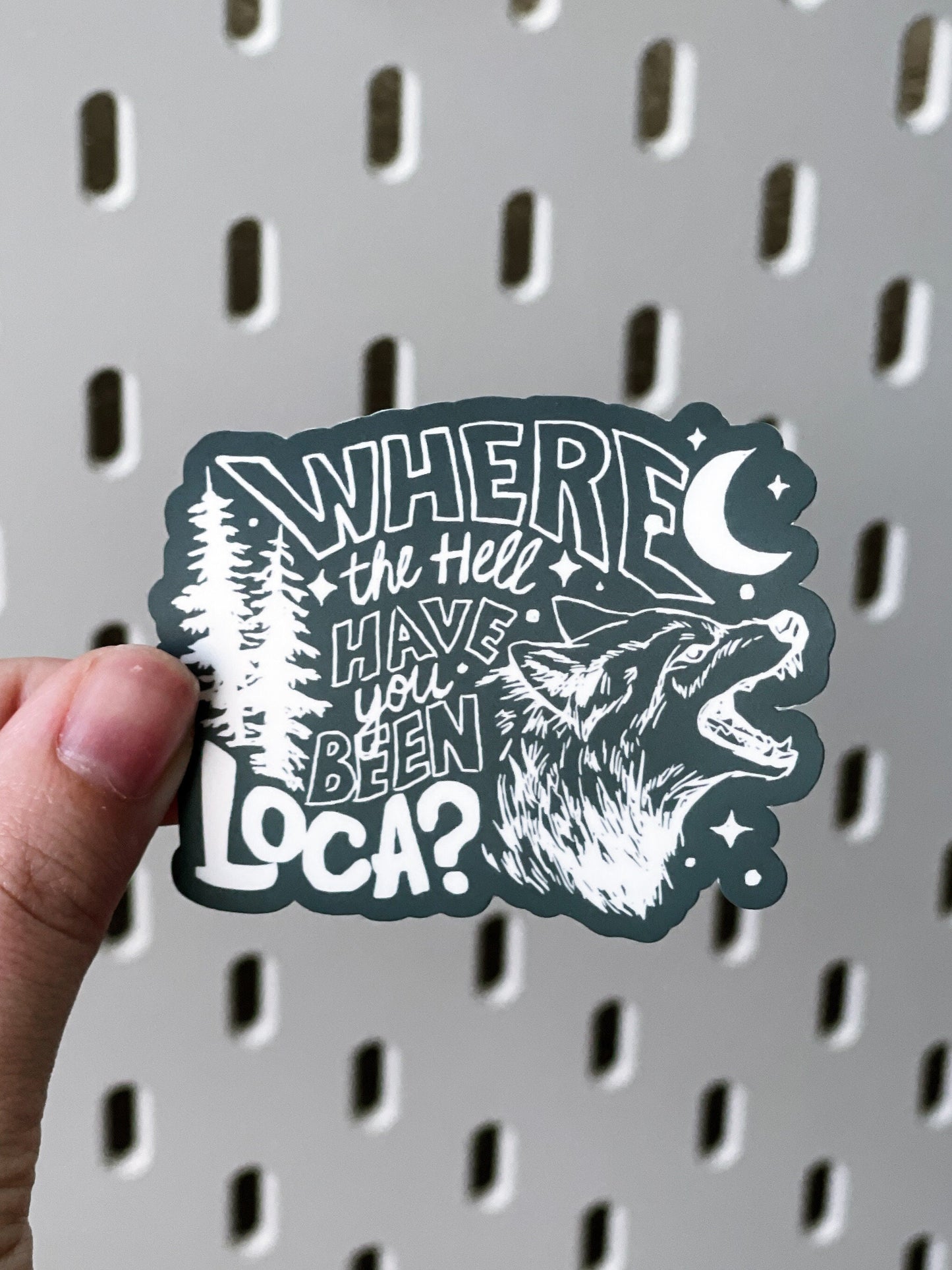 Where The Hell Have You Been Loca Sticker