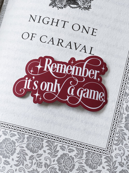 Remember It’s Only A Game Sticker - Caraval Inspired