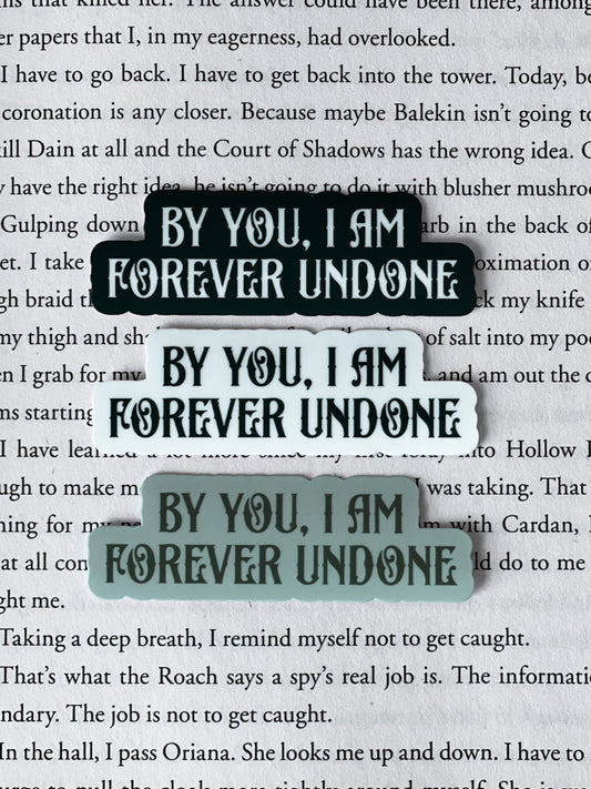 By You I Am Forever Undone Sticker