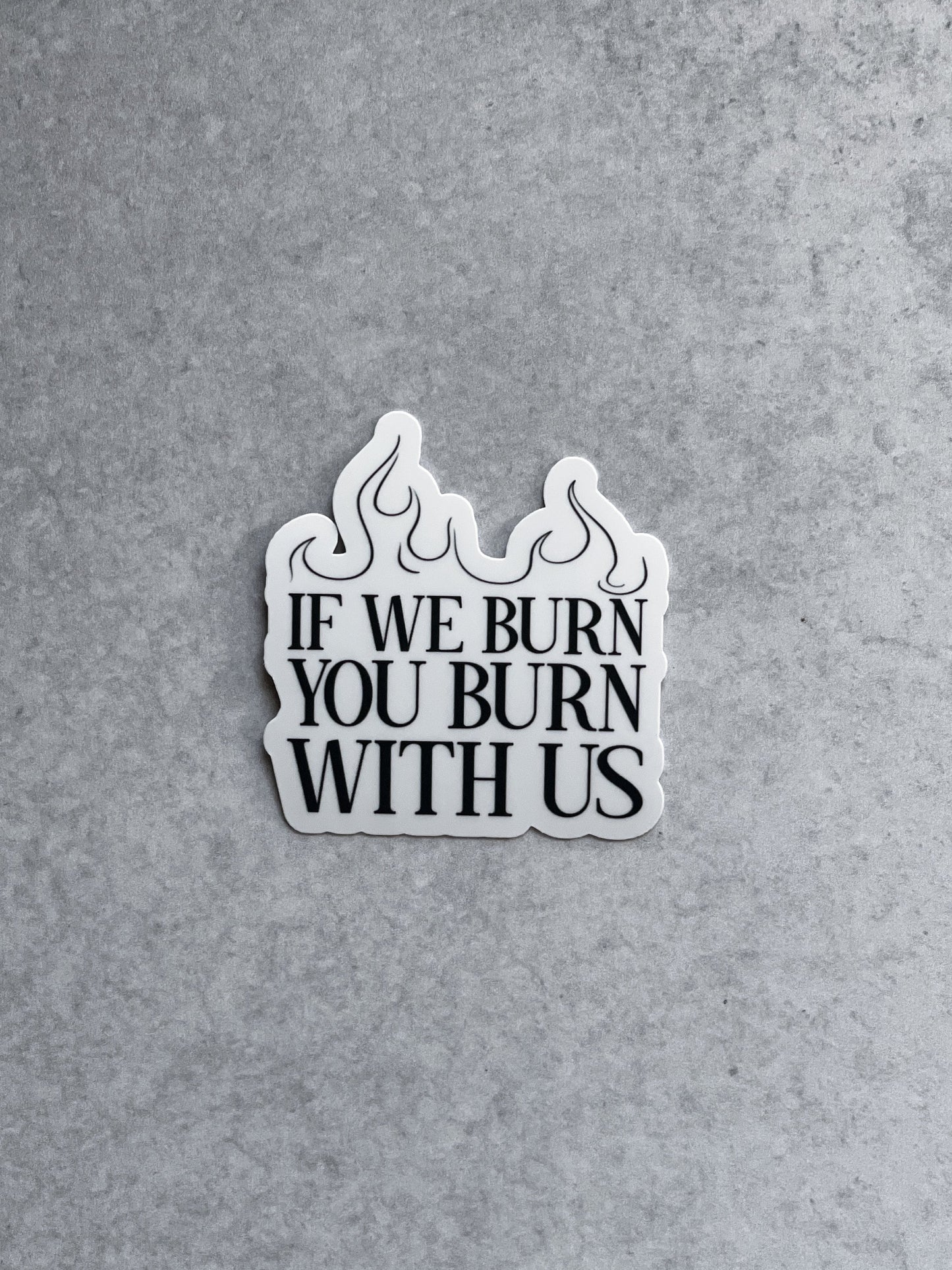 If We Burn You Burn With Us