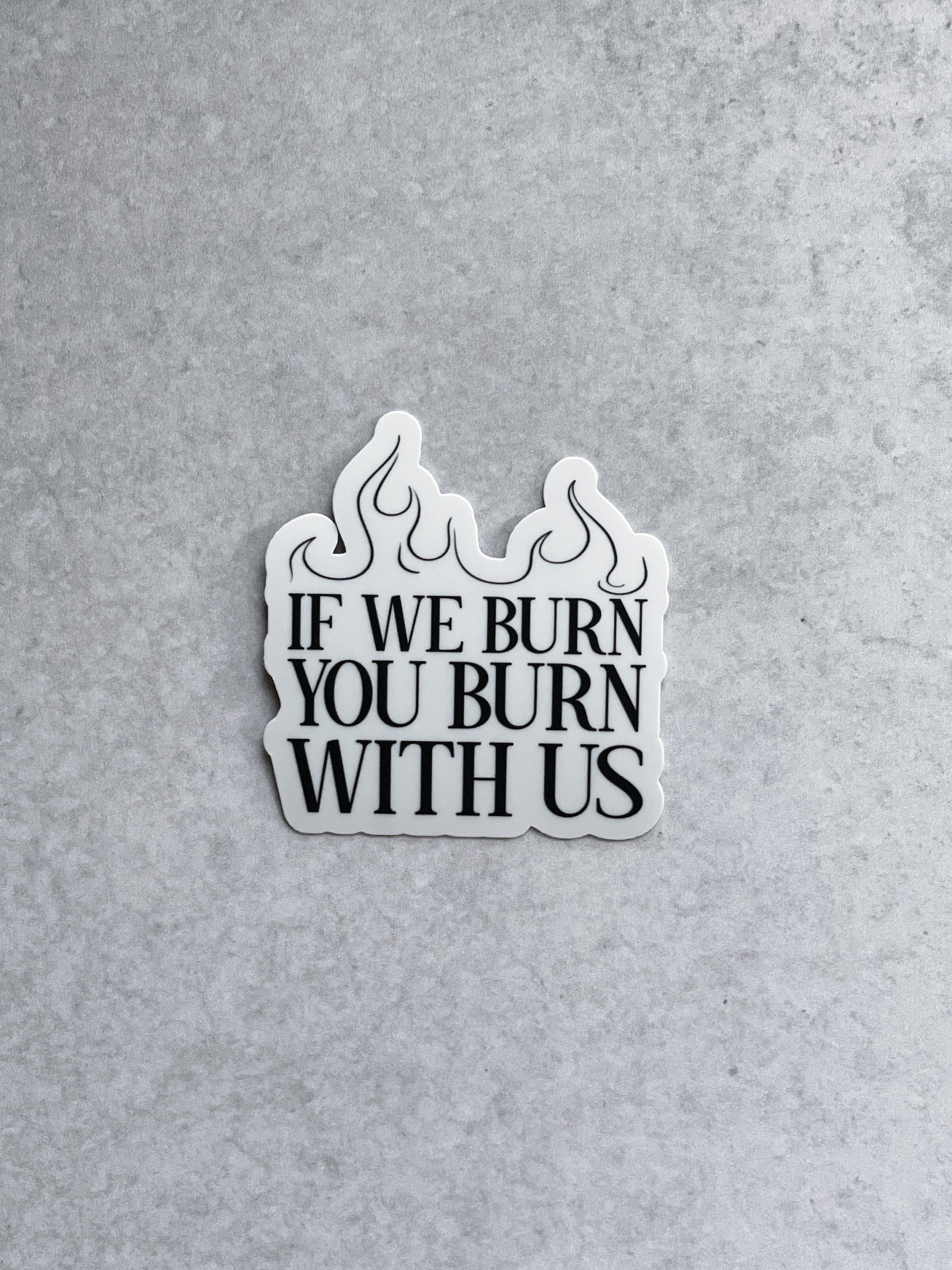 If We Burn You Burn With Us